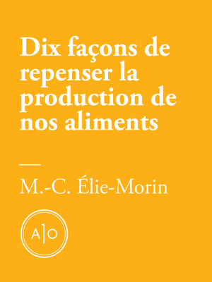 cover image of Dix façons de repenser la production de nos aliments
